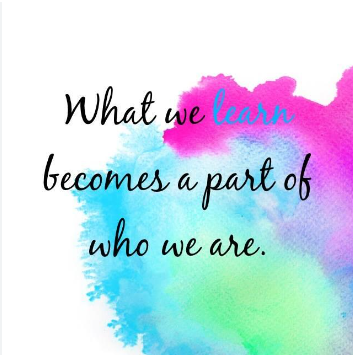 What we learn becomes who we are